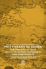 Fifty Years In China - The Memoirs Of John Leighton Stuart, Missionary And Ambassador af John Leighton Stuatt