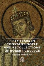 Fifty Years In Constantinople And Recollections Of Robert College af George Washburn