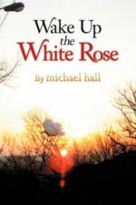 Wake Up the White Rose af Michael (Senior Lecturer in General Practice Institute of General Practice) Hall