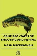 Game Bag - Tales Of Shooting And Fishing af Nash Buckingham