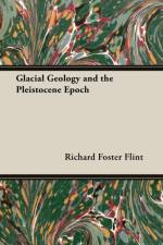 Glacial Geology And The Pleistocene Epoch af Richard Foster Flint