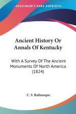 ANCIENT HISTORY OR ANNALS OF KENTUCKY: W af C. S. Rafinesque