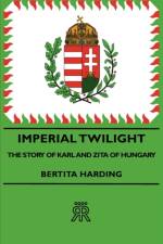 Imperial Twilight - The Story Of Karl And Zita Of Hungary af Bertita Harding