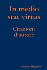 In Medio Stat Virtus: Citazioni D'autore af Vincenzo Berghella
