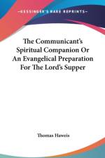 Communicant's Spiritual Companion Or An Evangelical Preparation For The Lord's Supper af Thomas Haweis