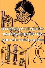 Introduction To Radiochemistry af Gerhart Friedlander