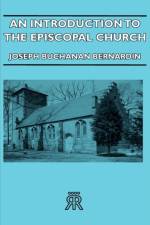 An Introduction To The Episcopal Church af Joseph Buchanan Bernardin