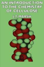 An Introduction To The Chemistry Of Cellulose af J.T. Marsh
