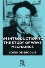 An Introduction To The Study Of Wave Mechanics af Louis De Broglie