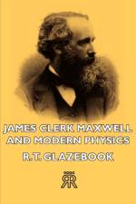 James Clerk Maxwell And Modern Physics af R.T. Glazebook
