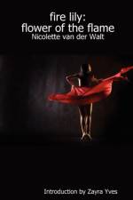 Fire Lily: Flower of the Flame af Nicolette Van Der Walt