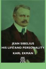 Jean Sibelius - His Life And Personality af Karl Ekman
