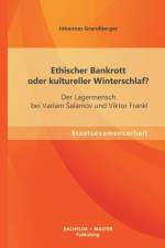 Ethischer Bankrott oder kultureller Winterschlaf? Der Lagermensch bei Varlam Salamov und Viktor Frankl af Johannes Grundberger