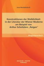 Konstruktionen der Weiblichkeit in der Literatur der Wiener Moderne am Beispiel von Arthur Schnitzlers Reigen af Irma Mardaleishvili