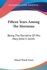 Fifteen Years Among The Mormons: Being The Narrative Of Mrs. Mary Ettie V. Smith af Nelson Winch Green