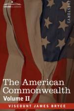 The American Commonwealth - Volume 2 af Viscount James Bryce