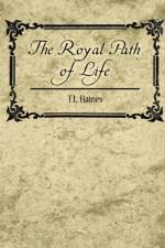 The Royal Path of Life - T.L. Haines af Haines T L Haines