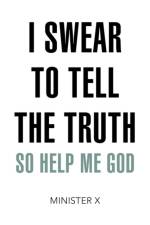 I Swear to Tell the Truth So Help Me God af MINISTER X