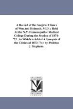 A Record of the Surgical Clinics of Wm. tod Helmuth, M.D. af Philetus J Stephens
