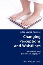 Changing Perceptions and Waistlines- A Bayesian and Behavioral Approach af Alice Louise Kassens