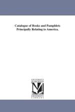 Catalogue of Books and Pamphlets Principally Relating to America. af Edward P Boon