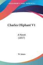 Charles Oliphant V1: A Novel (1857) af W. James
