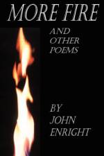 More Fire and Other Poems af John Enright