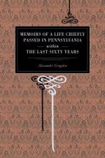Memoirs of a Life Chiefly Passed in Pennsylvania Within the Last Sixty Years af Alexander Graydon