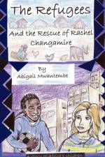 Refugees and the Rescue of Rachel Changamire, the af Abigail Mwantembe