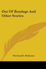 OUT OF BONDAGE AND OTHER STORIES af Rowland E. Robinson