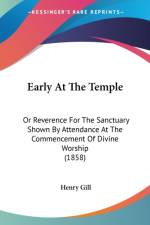 Early At The Temple: Or Reverence For The Sanctuary Shown By Attendance At The Commencement Of Divine Worship (1858) af Henry Gill