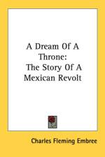 A DREAM OF A THRONE: THE STORY OF A MEXI af CHARLES FLEM EMBREE