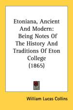 Etoniana, Ancient And Modern: Being Notes Of The History And Traditions Of Eton College (1865) af William Lucas Collins