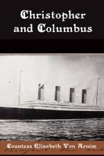Christopher and Columbus af Countess Elizabeth Von Arnim