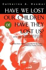 Have We Lost Our Children or Have They Lost Us? af Catherine A Hosmer