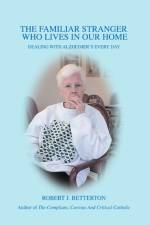 The Familiar Stranger Who Lives In Our Home af Robert J Betterton