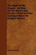 The Flight Of The Dragon - An Essay On The Theory And Practice Of Art In China And Japan Bases On Original Sources af Laurence Binyon