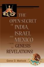 The Open Secret of India, Israel and Mexico-from Genesis to Revelations! af Gene D Matlock