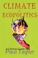 Climate of Ecopolitics af Paul (University of Leeds UK) Taylor