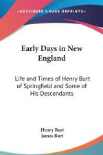 EARLY DAYS IN NEW ENGLAND: LIFE AND TIME af Henry Burt