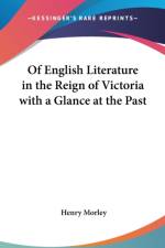 Of English Literature in the Reign of Victoria with A Glance at the Past af Henry Morley