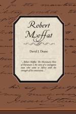 Robert Moffat the Missionary Hero of Kuruman