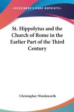 St. Hippolytus and the Church of Rome in the Earlier Part of the Third Century af Christopher Wordsworth