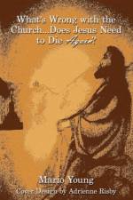 What's Wrong with the Church...Does Jesus Need to Die Again? af Mario Young