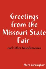 Greetings from the Missouri State Fair and Other Misadventures af Mark Cunningham