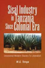 Sisal Industry in Tanzania Since Colonial Era af M G Tenga
