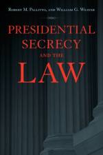 Presidential Secrecy and the Law af Robert M. (Assistant Professor of Political Science Pallitto