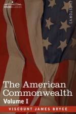 The American Commonwealth - Volume 1 af Viscount James Bryce