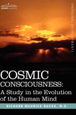 Cosmic Consciousness af M D Richard Maurice Bucke