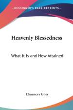 HEAVENLY BLESSEDNESS: WHAT IT IS AND HOW af Chauncey Giles